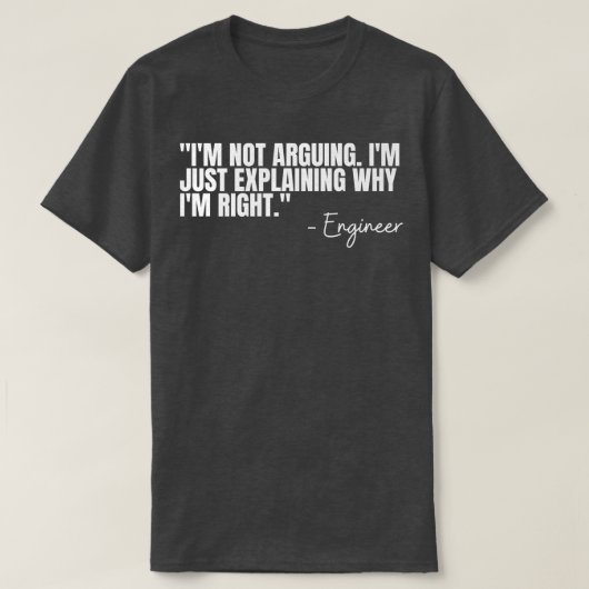 Engineer Im Not Arguing Funny Engineering Quote En T-Shirt (Design vorne)
