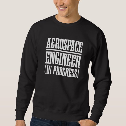 Engineer in Progress Engineering Future Aerospace  Sweatshirt (Vorderseite)