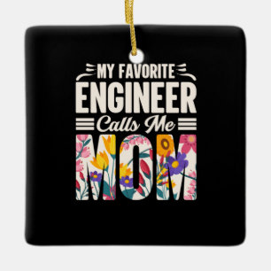 Engineer My Favorite Engineer Calls Me Mom Keramikornament
