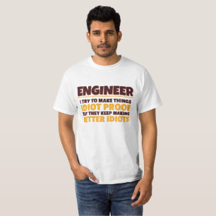 Engineering Engineer Try Make Things Idiot Proof T-Shirt