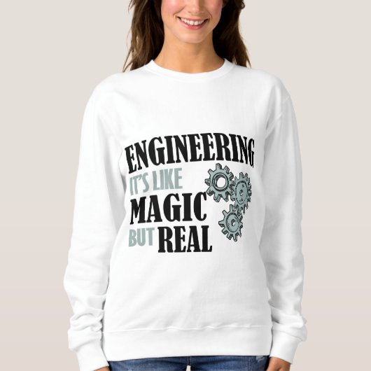 Engineering - It's Like Magic But Real Sweatshirt (Vorderseite)