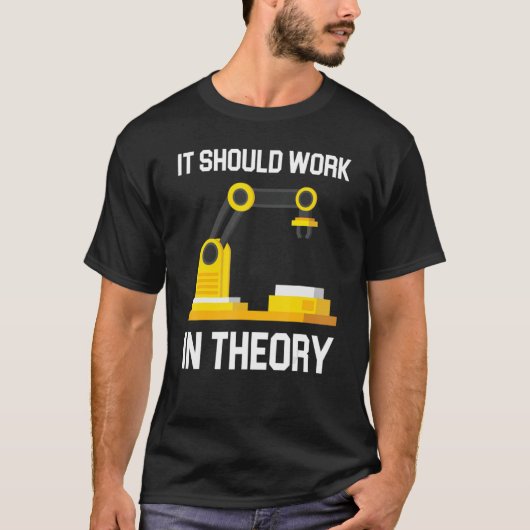 Engineering Robotics It Should Work In Theory Robo T-Shirt (Vorderseite)
