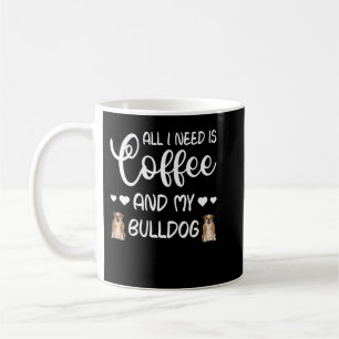 Englisch Bulldog Hund alles was ich brauche ist Ka Kaffeetasse