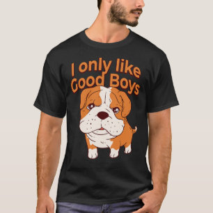 Englisch Bulldog Hund Lover I mag nur gute Jungs T-Shirt