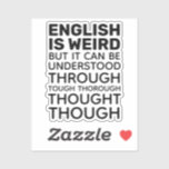 Englisch ist komisch Funny Grammar Contour Cut Aufkleber<br><div class="desc">Englisch ist komisch. Man kann es aber durch gründliche Überlegungen verstehen. Funny English language statement. Grammatisches Zitat / Sprichwort. Ideal für Englischlehrer,  Grammatikliebhaber,  Rechtschreibung,  Schule und das Erlernen der englischen Sprache. Vollständig anpassbarer schwarzer Text/Schriftart.</div>