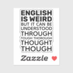 Englisch ist komisch Funny Grammar Contour Cut Aufkleber<br><div class="desc">Englisch ist komisch. Man kann es aber durch gründliche Überlegungen verstehen. Funny English language statement. Grammatisches Zitat / Sprichwort. Ideal für Englischlehrer,  Grammatikliebhaber,  Rechtschreibung,  Schule und das Erlernen der englischen Sprache. Vollständig anpassbarer schwarzer Text/Schriftart.</div>