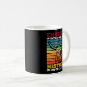 Englisch ist wichtig, aber Geschichte ist wichtig Kaffeetasse (VorderseiteRechts)