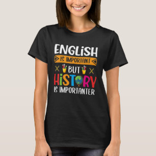 Englisch ist wichtig, aber Geschichte ist wichtig T-Shirt