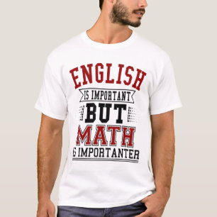 Englisch ist wichtig, aber Mathe ist Importanter T-Shirt
