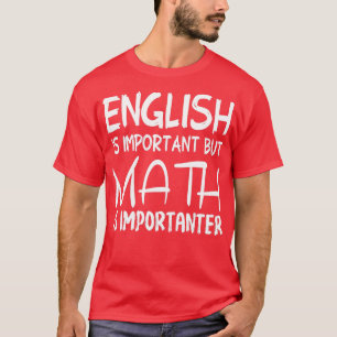 Englisch ist wichtig, aber Mathematik ist ein bess T-Shirt