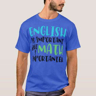 Englisch ist wichtig, aber Mathematik ist wichtig T-Shirt