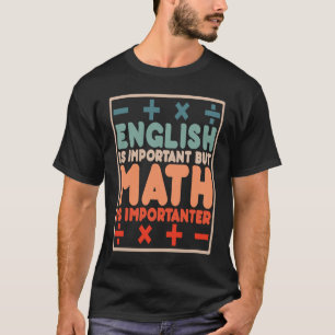 Englisch ist wichtig, aber Mathematik ist wichtig  T-Shirt