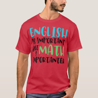 Englisch ist wichtig, aber Mathematik ist wichtig  T-Shirt