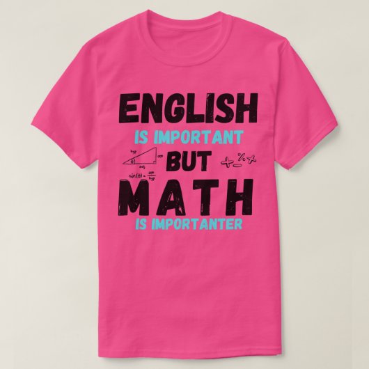 Englisch ist wichtig, aber Mathematik ist wichtig  T-Shirt (Design vorne)