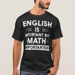 Englisch ist wichtig, aber Mathematik ist wichtig T-Shirt
