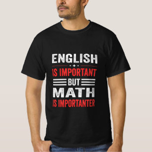 Englisch ist wichtig, aber Mathematik ist wichtig  T-Shirt