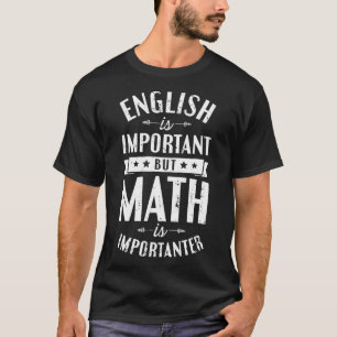 Englisch ist wichtig, aber Mathematik ist wichtig  T-Shirt