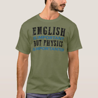 Englisch ist wichtig, aber Physik ist wichtig T-Shirt