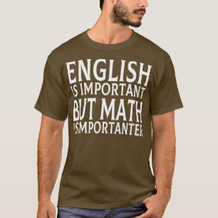 Englisch ist wichtig, Mathematik ist aber wichtig  T-Shirt