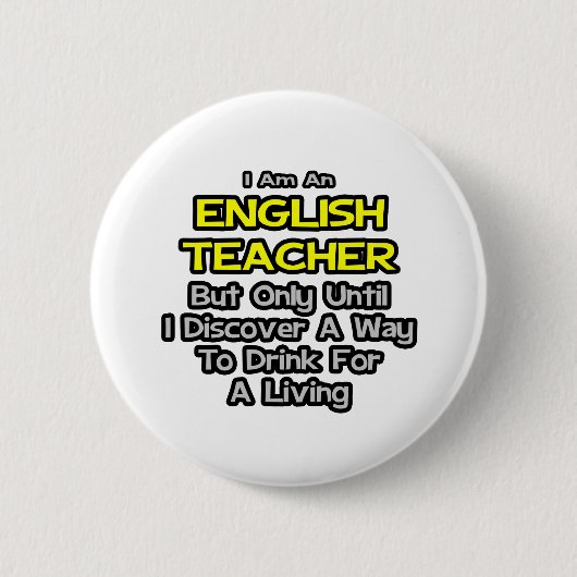Englisch Lehrer Joke .. Trinken zum Leben Button (Vorderseite)