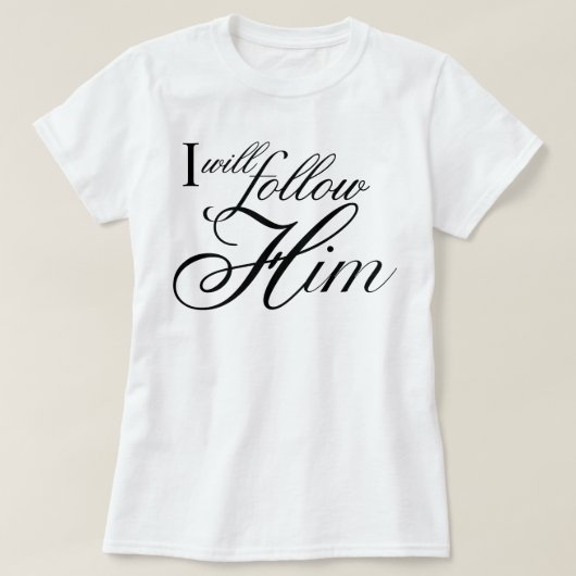 Englischer Text des Liedes I Will Follow Him T-Shirt (Design vorne)