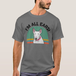 English Bull Terrier Funny Ich bin alle Ohren Hund T-Shirt
