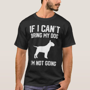 English Bull Terrier Wenn ich meinen Hund nicht mi T-Shirt