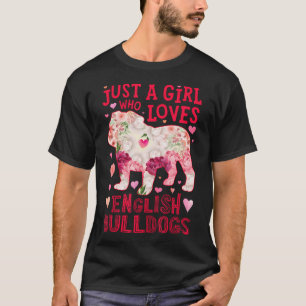 English Bulldog Just a Girl, die Lieben Blume T-Shirt