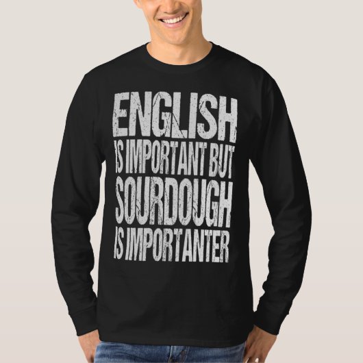 English Is Important But Sourdough Is Importanter T-Shirt (Vorderseite)