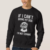 English Mastiff If I Can't Bring My Dog I'm Not co Sweatshirt (Vorderseite)