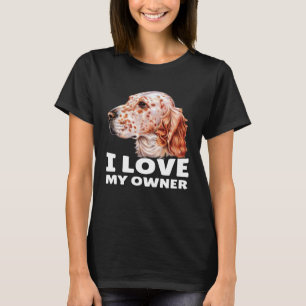English Setter Owner I Liebe My Owner English Sett T-Shirt
