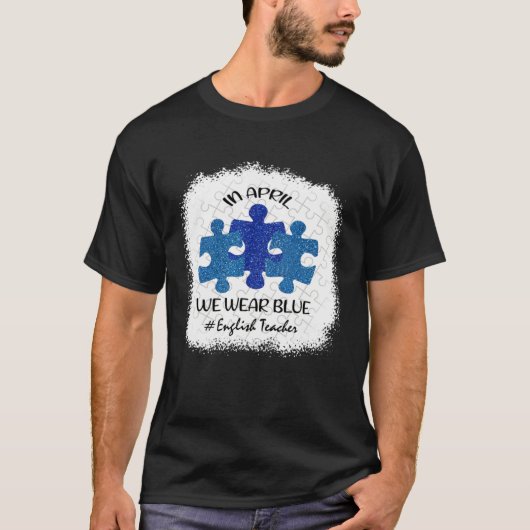 English Teacher Teacher Autism Awareness April We  T-Shirt (Vorderseite)