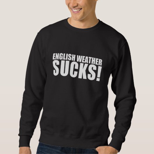 English Weather Sucks Sweatshirt (Vorderseite)