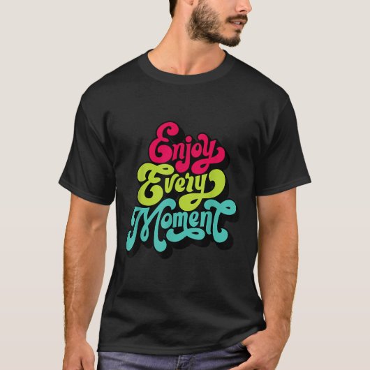 Enjoy Every Moment, Quotes , Enjoy T-Shirt (Vorderseite)