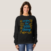 Enjoy The Little Things Gratitude Positivity Quote Sweatshirt (Vorne ganz)