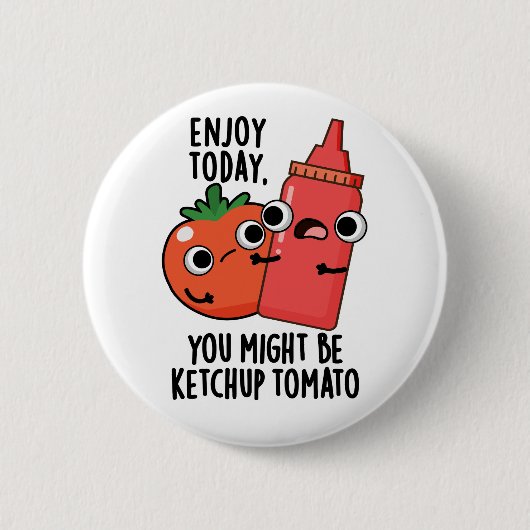 Enjoy Today Ketchup Tomato Funny Food Pun Button (Vorderseite)