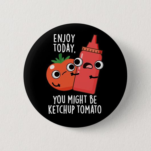 Enjoy Today Ketchup Tomato Funny Food Pun Dark BG Button (Vorderseite)
