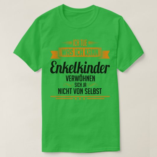 Enkelkinder verwohnen T-Shirt (Design vorne)