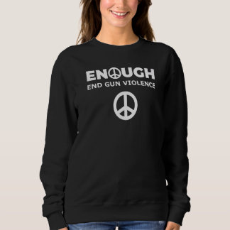 Enough End Gun Violence Awareness Wear Orange Peac Sweatshirt