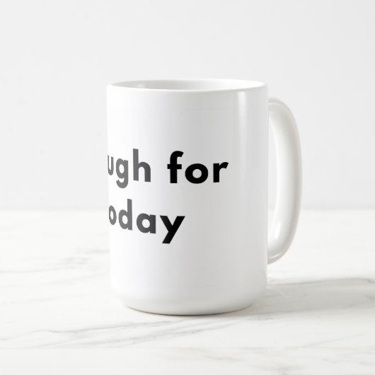 Enough for Today Minimal Typography Mug Kaffeetasse (VorderseiteRechts)