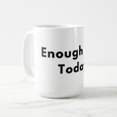 Enough for Today Minimal Typography Mug Kaffeetasse (Vorderseite Links)