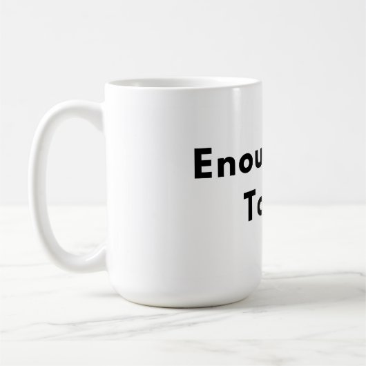 Enough for Today Minimal Typography Mug Kaffeetasse (Links)