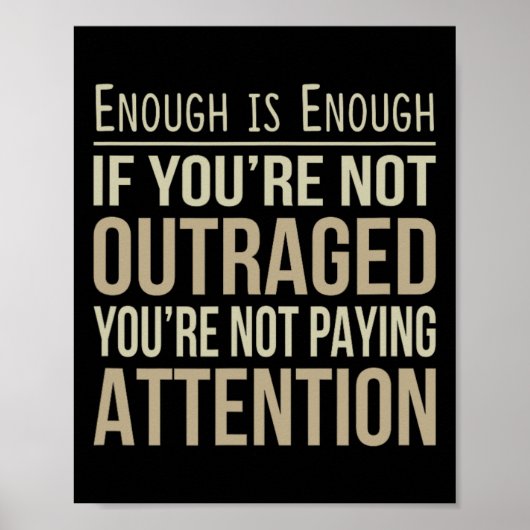 Enough Is Enough - If You're Not Outraged - Anti-t Poster (Vorne)