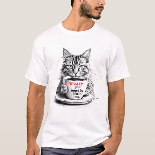 Entcoffeiniert? Du machst wohl Witze. T-Shirt (Vorderseite)