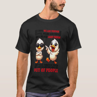 Ente Ich hoffe, wir sind Freunde, bis wir sterben, T-Shirt