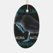 Ente mit mir Weckte so auf und Hakuna Matata Text Keramikornament (Rechts)