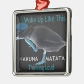 Ente mit mir Weckte so auf und Hakuna Matata Text Ornament Aus Metall (Links)