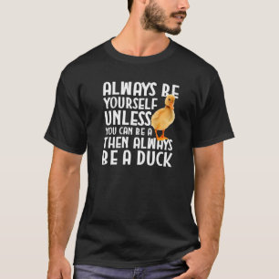 Ente sei immer selbst, wenn du keine Ente sein kan T-Shirt