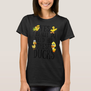 Enten-Zitat Ja, ich brauche wirklich all diese Ent T-Shirt