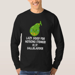 Entfernen der Gallenblase durch Nothing Stoner R I T-Shirt